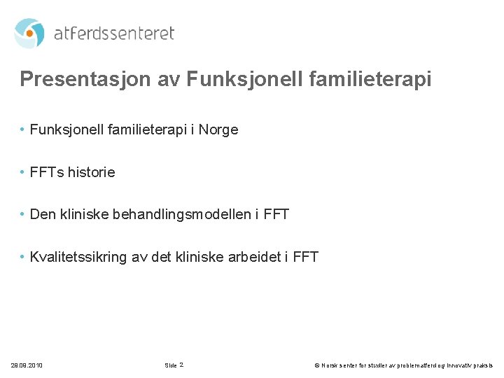 Presentasjon av Funksjonell familieterapi • Funksjonell familieterapi i Norge • FFTs historie • Den
