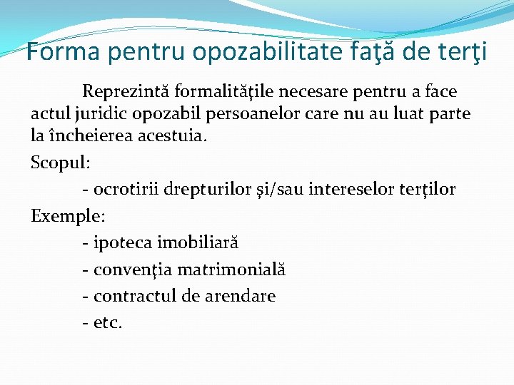 Forma pentru opozabilitate faţă de terţi Reprezintă formalităţile necesare pentru a face actul juridic