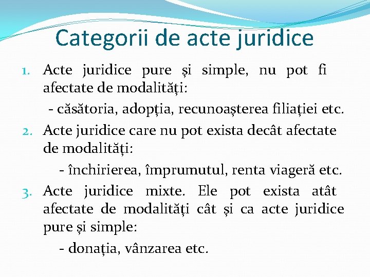 Categorii de acte juridice 1. Acte juridice pure şi simple, nu pot fi afectate