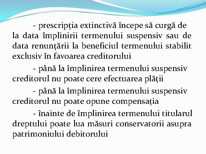 - prescripţia extinctivă începe să curgă de la data împlinirii termenului suspensiv sau de