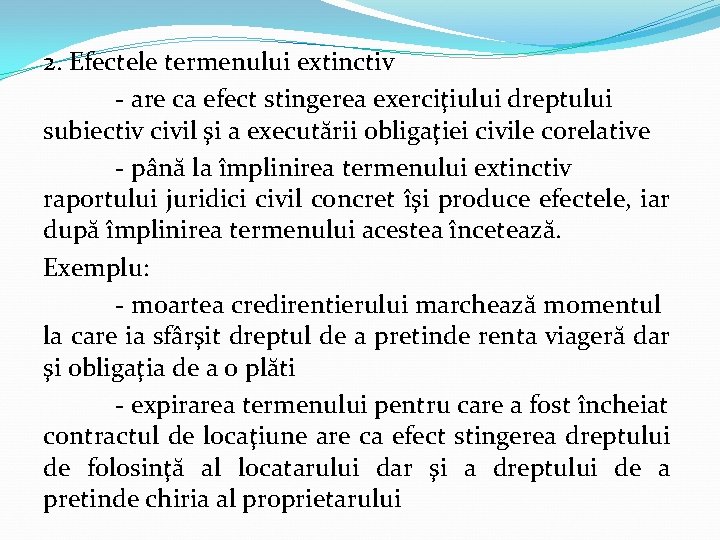 2. Efectele termenului extinctiv - are ca efect stingerea exerciţiului dreptului subiectiv civil şi