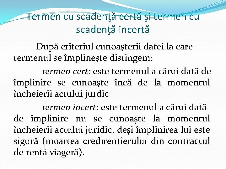 Termen cu scadenţă certă şi termen cu scadenţă incertă După criteriul cunoaşterii datei la