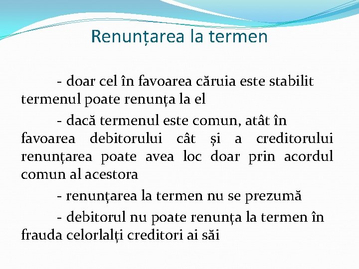 Renunțarea la termen - doar cel în favoarea căruia este stabilit termenul poate renunța