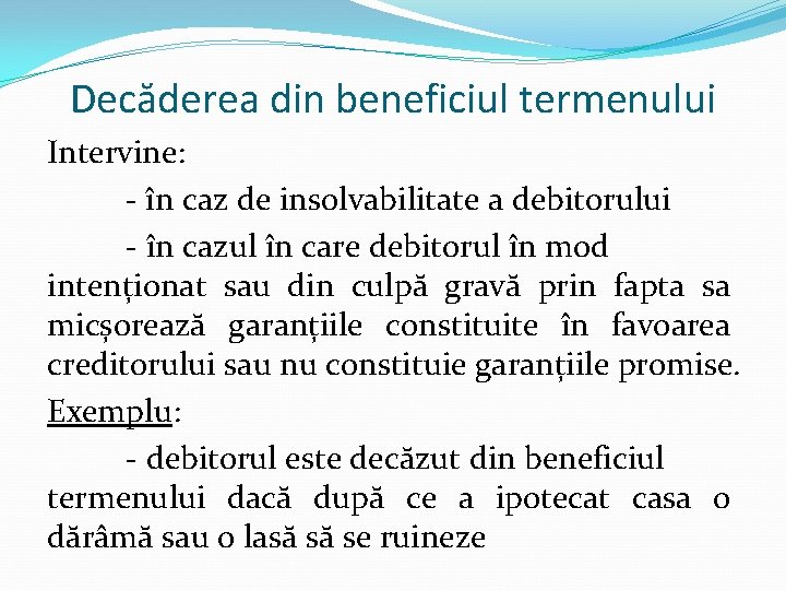 Decăderea din beneficiul termenului Intervine: - în caz de insolvabilitate a debitorului - în