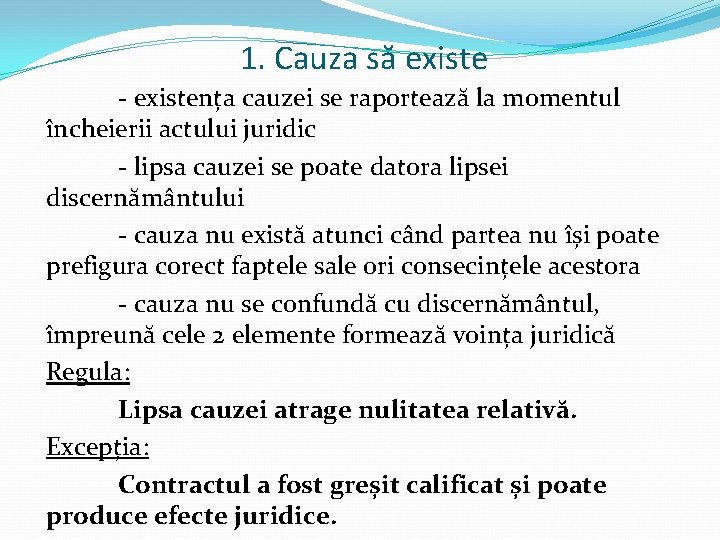 1. Cauza să existe - existența cauzei se raportează la momentul încheierii actului juridic