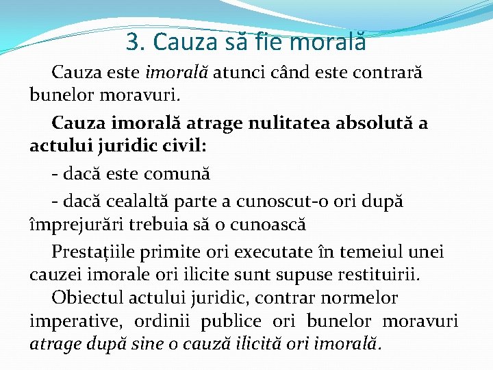 3. Cauza să fie morală Cauza este imorală atunci când este contrară bunelor moravuri.