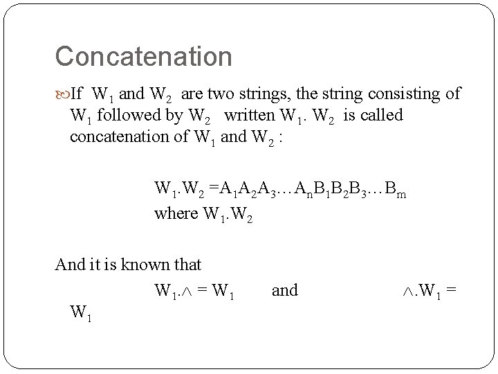 Concatenation If W 1 and W 2 are two strings, the string consisting of