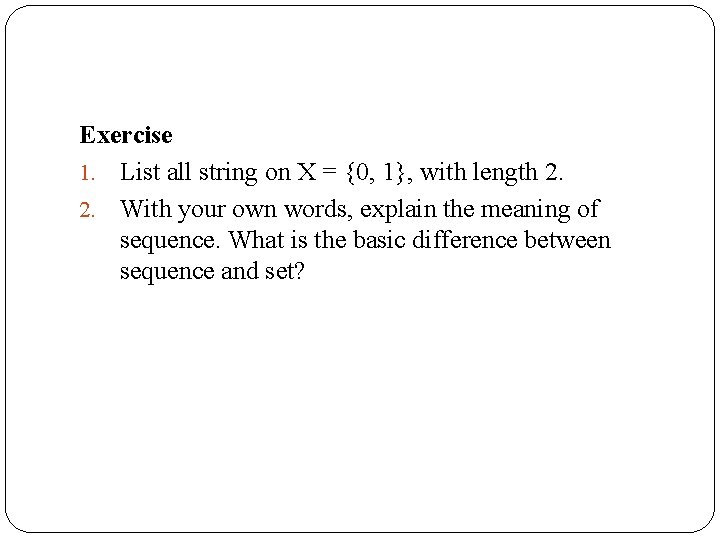 Exercise 1. List all string on X = {0, 1}, with length 2. 2.
