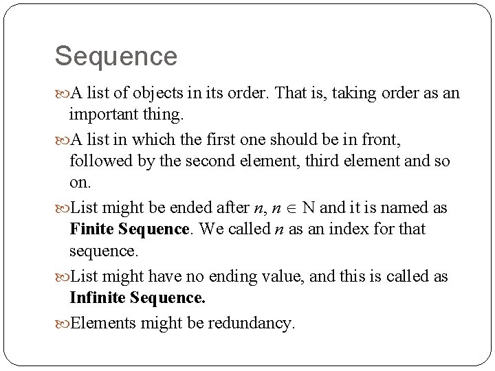 Sequence A list of objects in its order. That is, taking order as an