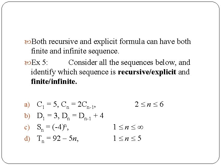  Both recursive and explicit formula can have both finite and infinite sequence. Ex