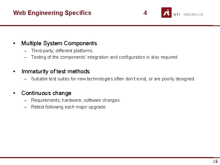 Web Engineering Specifics • 4 Multiple System Components – Third-party; different platforms. – Testing