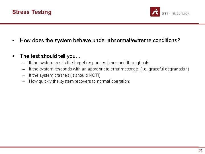 Stress Testing • How does the system behave under abnormal/extreme conditions? • The test