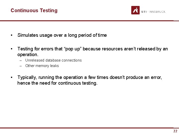 Continuous Testing • Simulates usage over a long period of time • Testing for