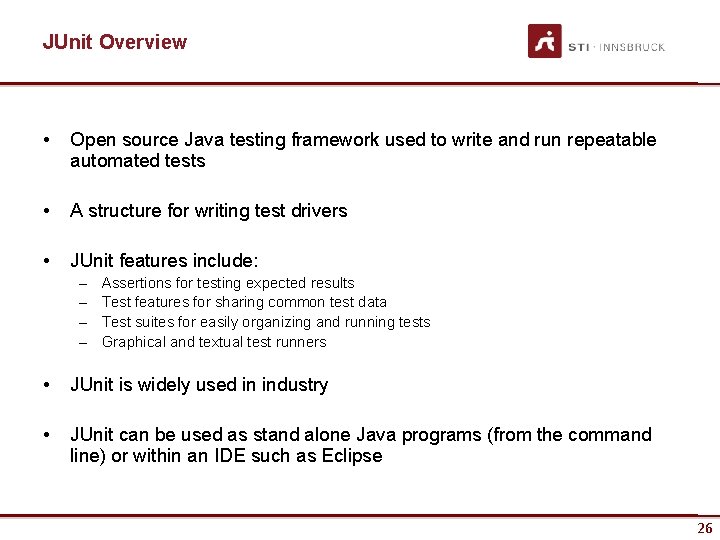 JUnit Overview • Open source Java testing framework used to write and run repeatable JUnit Overview • Open source Java testing framework used to write and run repeatable