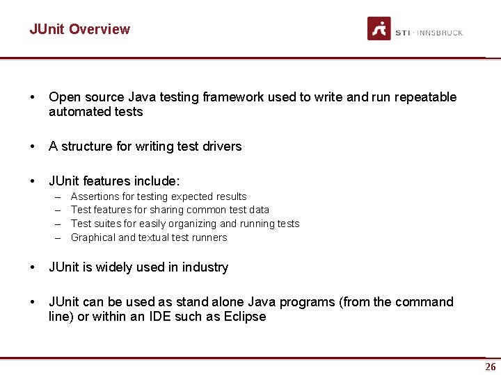 JUnit Overview • Open source Java testing framework used to write and run repeatable