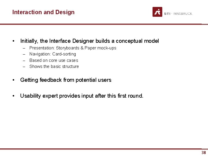 Interaction and Design • Initially, the Interface Designer builds a conceptual model – –