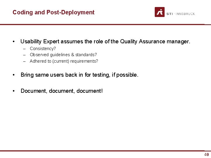 Coding and Post-Deployment • Usability Expert assumes the role of the Quality Assurance manager. Coding and Post-Deployment • Usability Expert assumes the role of the Quality Assurance manager.