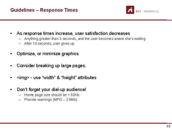 Guidelines – Response Times • As response times increase, user satisfaction decreases – Anything