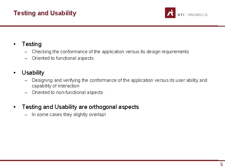 Testing and Usability • Testing – Checking the conformance of the application versus its