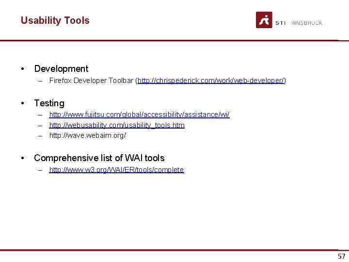 Usability Tools • Development – Firefox Developer Toolbar (http: //chrispederick. com/work/web-developer/) • Testing –