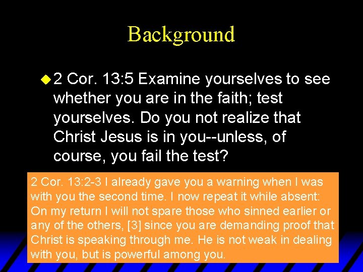 Background u 2 Cor. 13: 5 Examine yourselves to see whether you are in