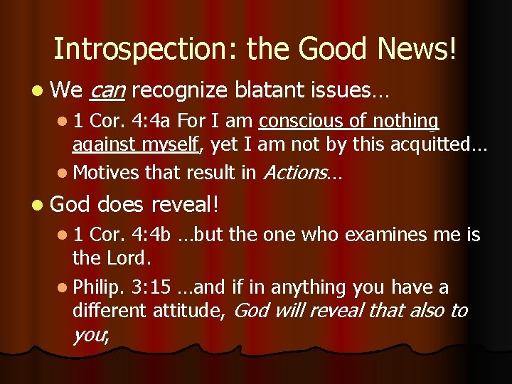 Introspection: the Good News! l We can recognize blatant issues… l 1 Cor. 4: