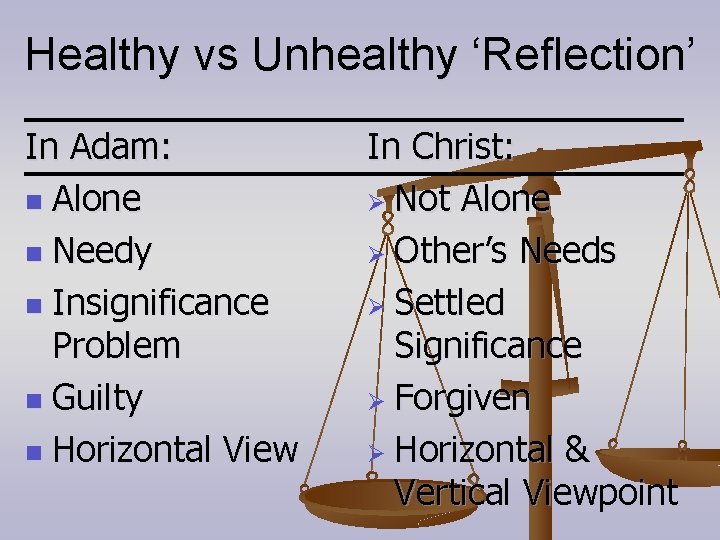 Healthy vs Unhealthy ‘Reflection’ In Adam: n Alone n Needy n Insignificance Problem n