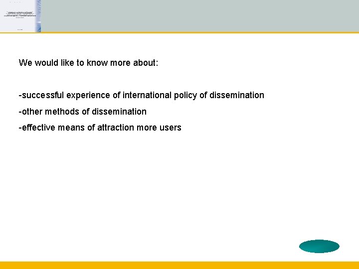 We would like to know more about: -successful experience of international policy of dissemination