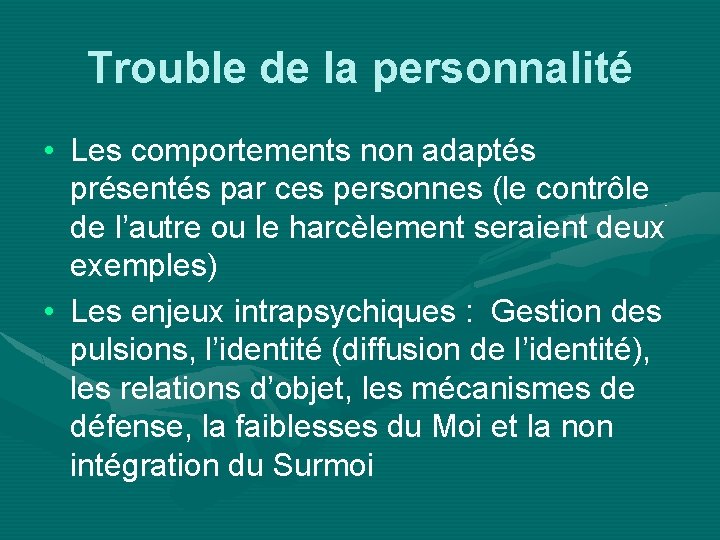 Trouble de la personnalité • Les comportements non adaptés présentés par ces personnes (le