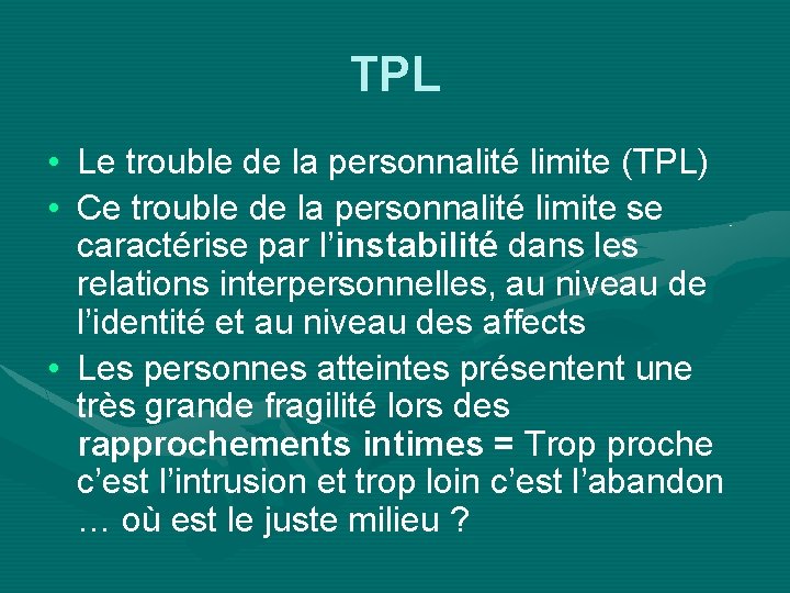 TPL • Le trouble de la personnalité limite (TPL) • Ce trouble de la