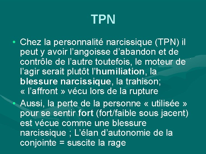 TPN • Chez la personnalité narcissique (TPN) il peut y avoir l’angoisse d’abandon et