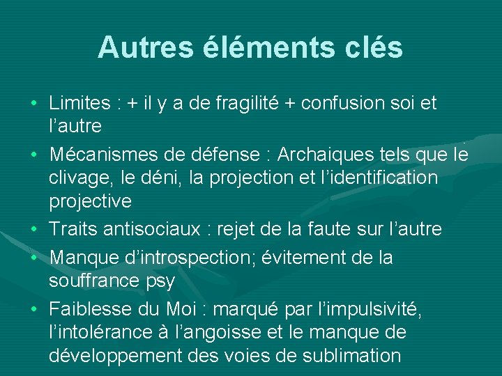 Autres éléments clés • Limites : + il y a de fragilité + confusion