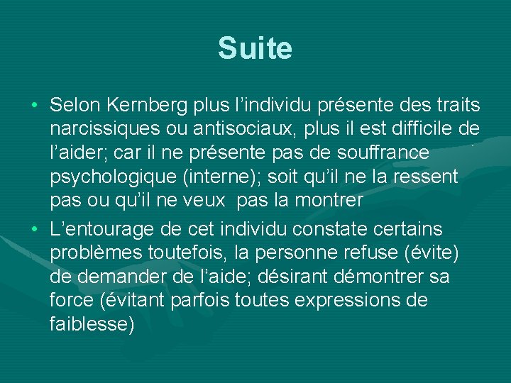 Suite • Selon Kernberg plus l’individu présente des traits narcissiques ou antisociaux, plus il