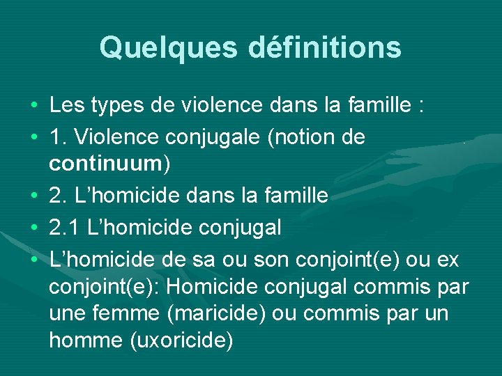 Quelques définitions • Les types de violence dans la famille : • 1. Violence