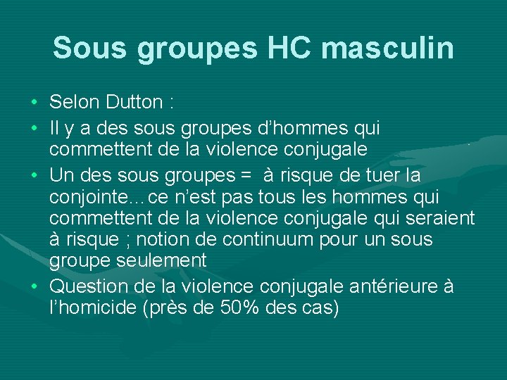 Sous groupes HC masculin • Selon Dutton : • Il y a des sous