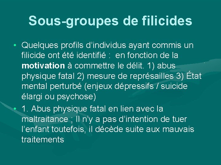 Sous-groupes de filicides • Quelques profils d’individus ayant commis un filicide ont été identifié