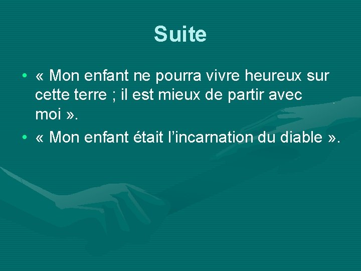 Suite • « Mon enfant ne pourra vivre heureux sur cette terre ; il