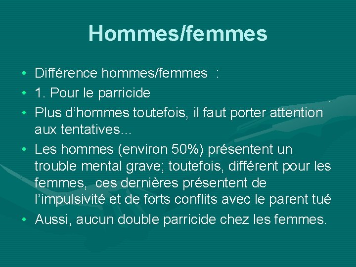 Hommes/femmes • Différence hommes/femmes : • 1. Pour le parricide • Plus d’hommes toutefois,