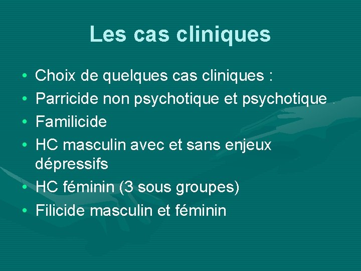 Les cas cliniques • • Choix de quelques cas cliniques : Parricide non psychotique