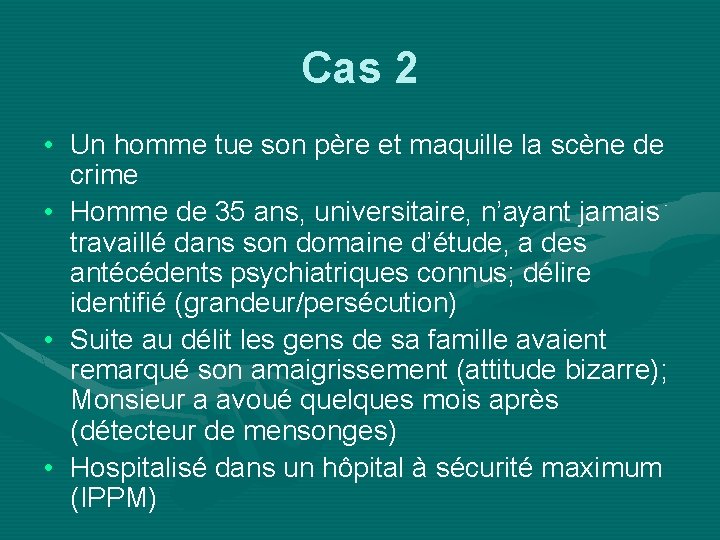 Cas 2 • Un homme tue son père et maquille la scène de crime