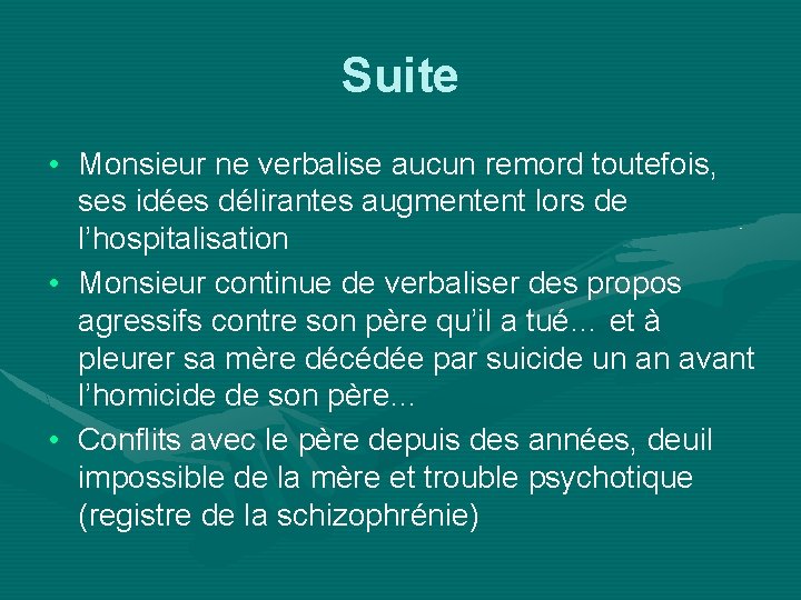 Suite • Monsieur ne verbalise aucun remord toutefois, ses idées délirantes augmentent lors de