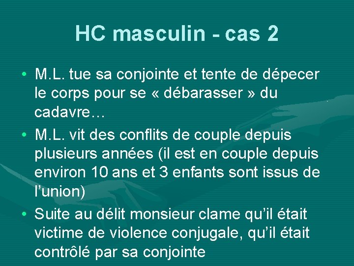 HC masculin - cas 2 • M. L. tue sa conjointe et tente de