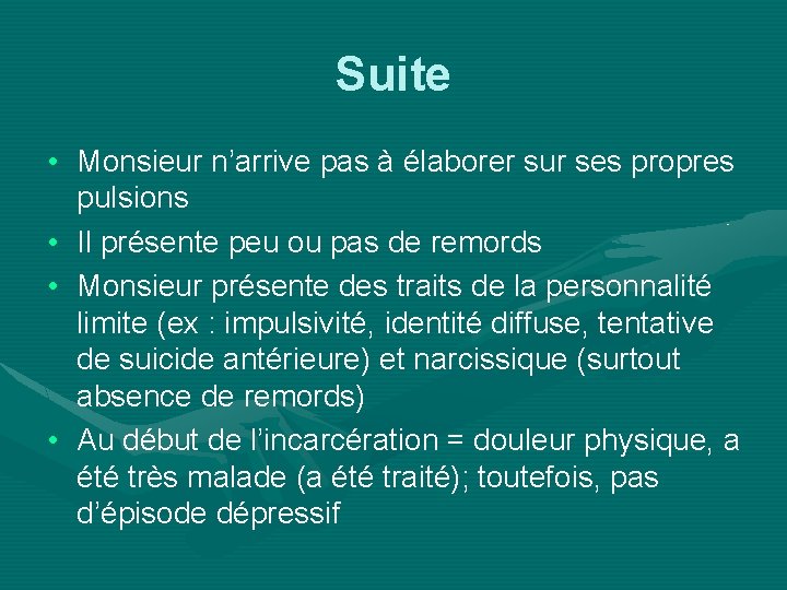 Suite • Monsieur n’arrive pas à élaborer sur ses propres pulsions • Il présente