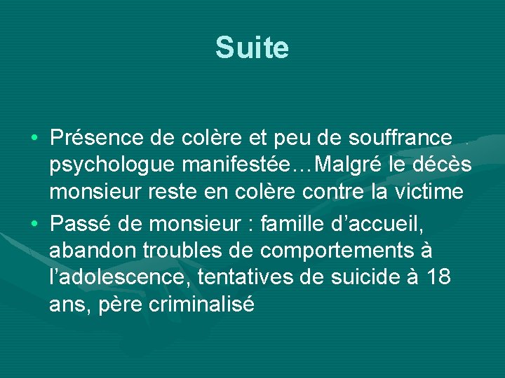 Suite • Présence de colère et peu de souffrance psychologue manifestée…Malgré le décès monsieur