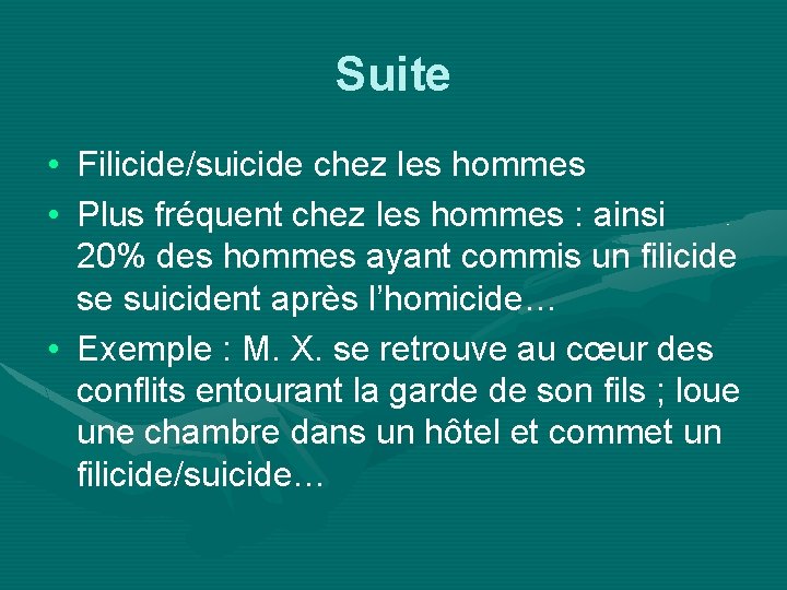 Suite • Filicide/suicide chez les hommes • Plus fréquent chez les hommes : ainsi