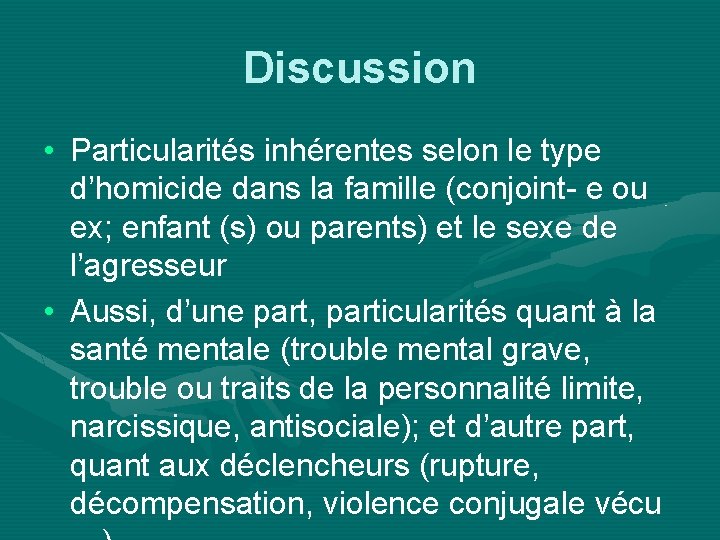 Discussion • Particularités inhérentes selon le type d’homicide dans la famille (conjoint- e ou