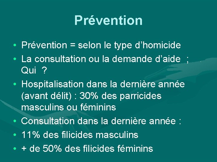 Prévention • Prévention = selon le type d’homicide • La consultation ou la demande