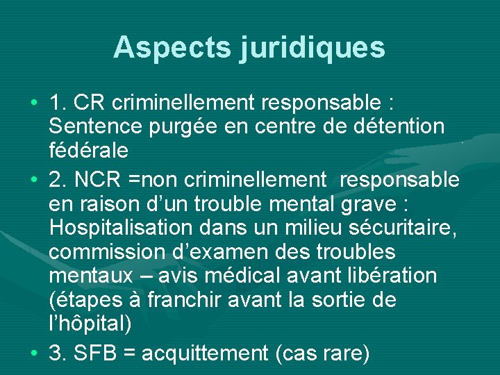 Aspects juridiques • 1. CR criminellement responsable : Sentence purgée en centre de détention