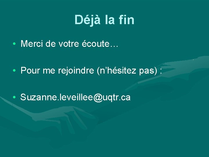 Déjà la fin • Merci de votre écoute… • Pour me rejoindre (n’hésitez pas)