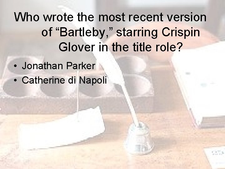 Who wrote the most recent version of “Bartleby, ” starring Crispin Glover in the